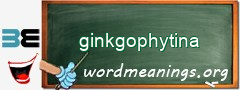 WordMeaning blackboard for ginkgophytina